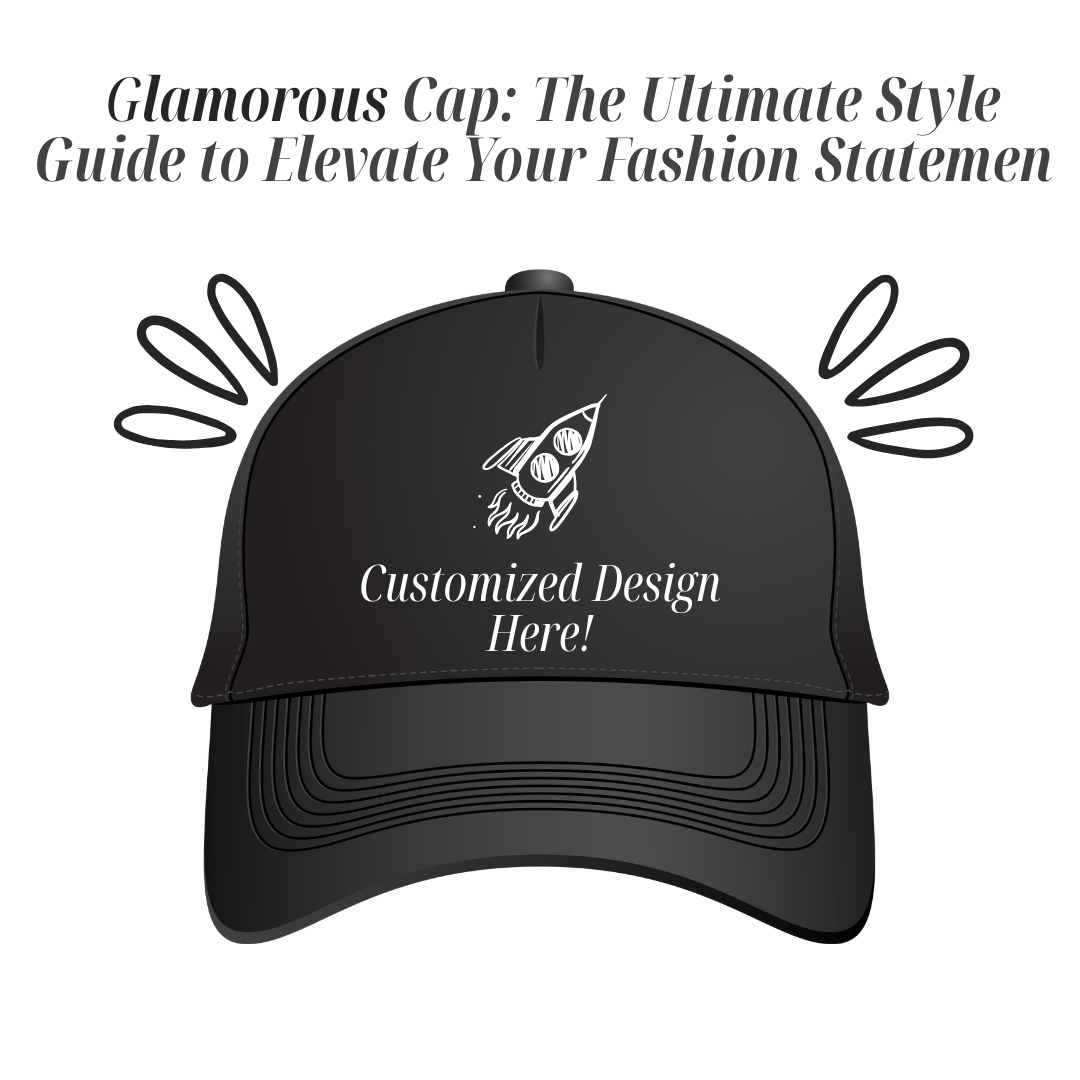 Glamorous Cap: The Ultimate Style Guide to Elevate Your Fashion Statement